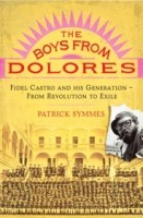 THE BOYS FROM DOLORES: Fidel Castro's Schoolmates From Revolution to Exile. Available on Amazon